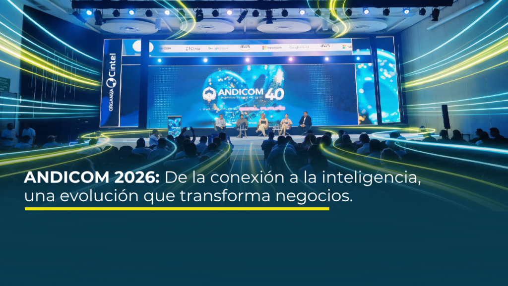 ANDICOM 2026: De la conexión a la inteligencia, una evolución que transforma negocios.